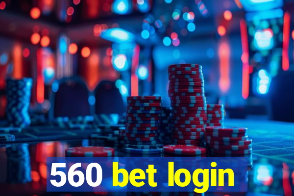 560 bet login